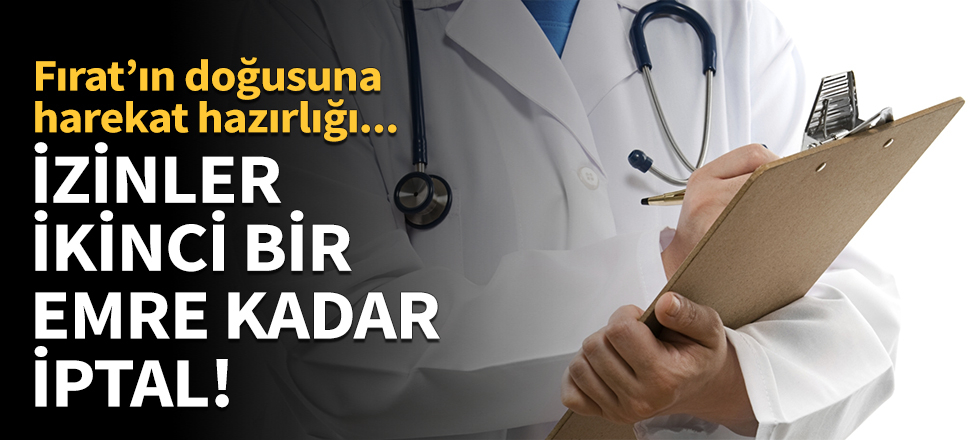 Şanlıurfa'da izinler ikinci bir emre kadar iptal!