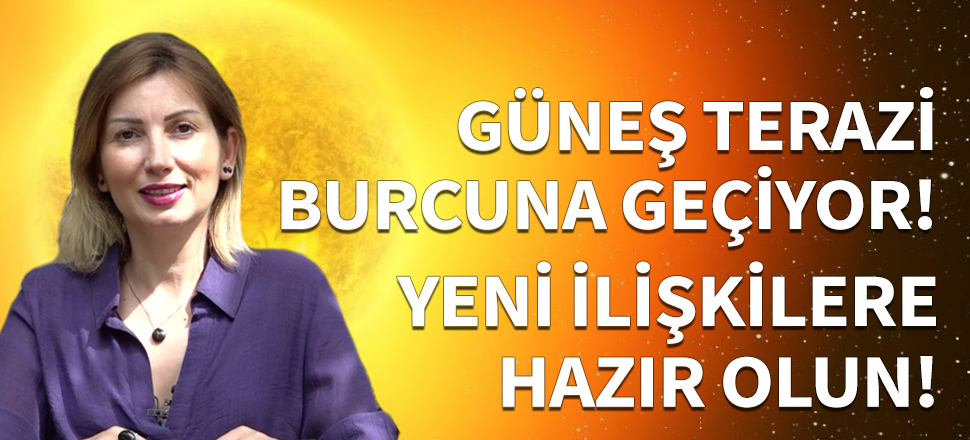 Güneş Terazi burcuna geçiyor!