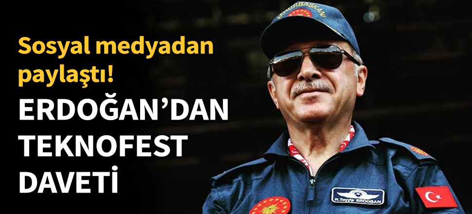Cumhurbaşkanı Erdoğan'dan TEKNOFEST daveti...