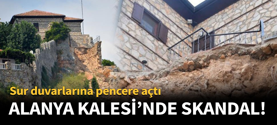 Alanya Kalesi'nde skandal!