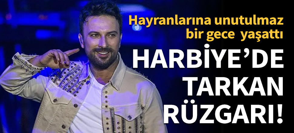 Harbiye'de Tarkan rüzgarı!