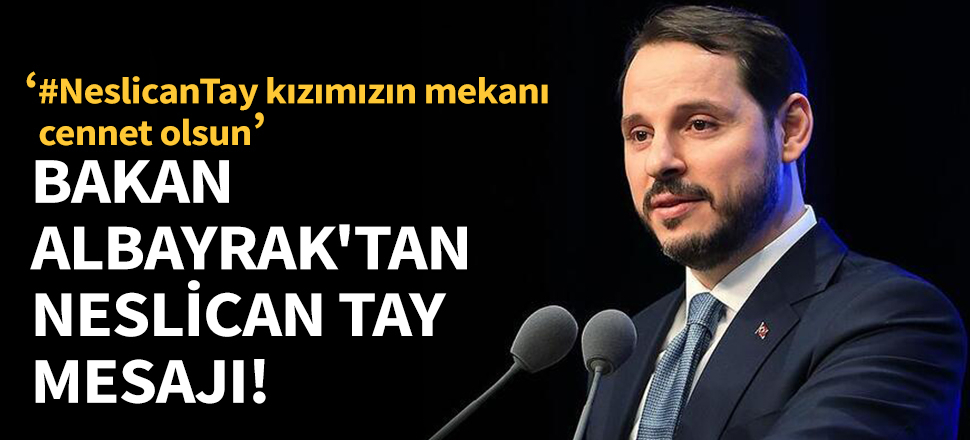 Bakan Albayrak'tan Neslican Tay mesajı