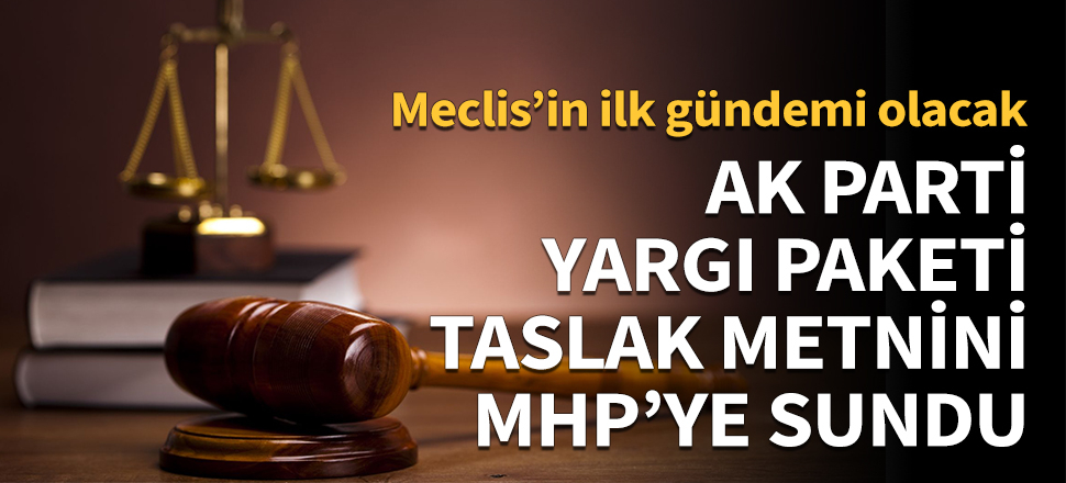 AK Parti yargı paketi taslak metnini MHP'ye sundu!