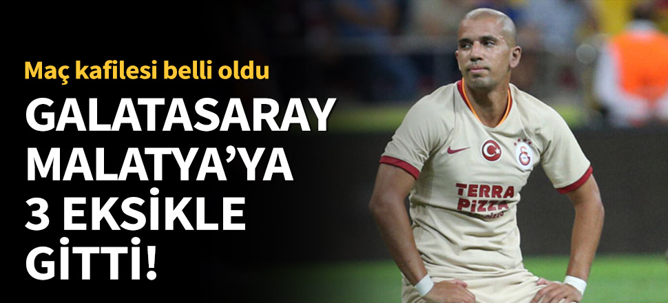 Feghouli, Belhanda ve Selçuk yok!