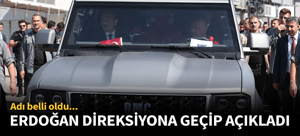 Erdoğan direksiyonuna geçti ismini açıkladı!