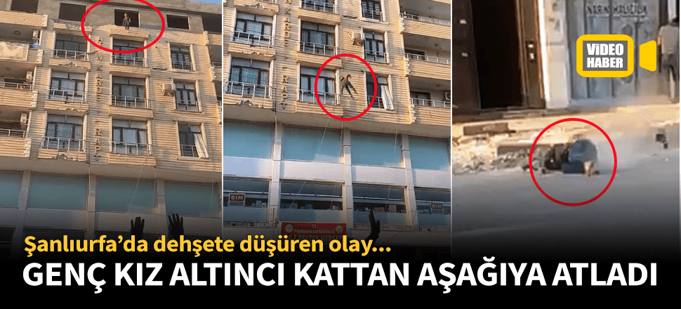 Genç kız altıncı kattan aşağıya böyle atladı!