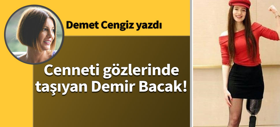 Cenneti gözlerinde taşıyan Demir Bacak!
