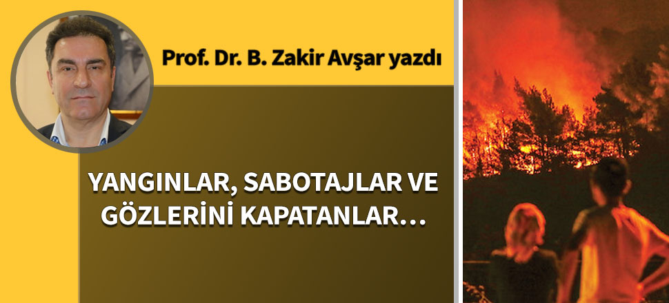 YANGINLAR, SABOTAJLAR VE GÖZLERİNİ KAPATANLAR…