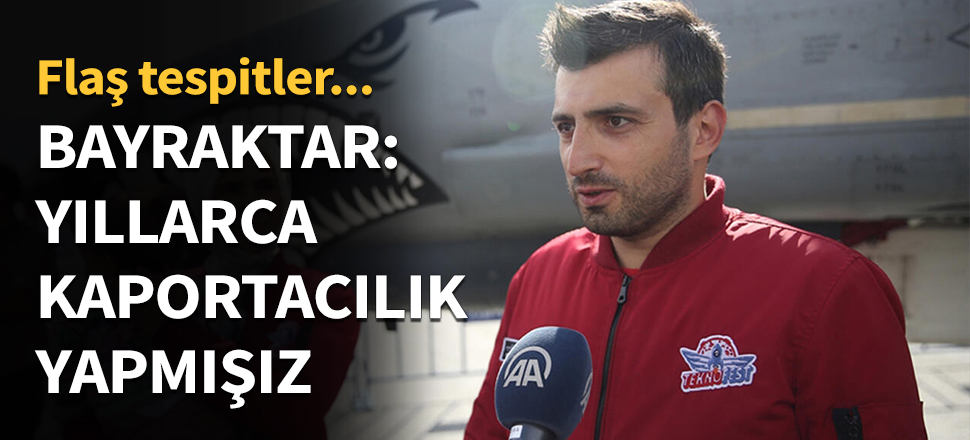 Bayraktar: Yıllarca kaportacılık yapmışız...