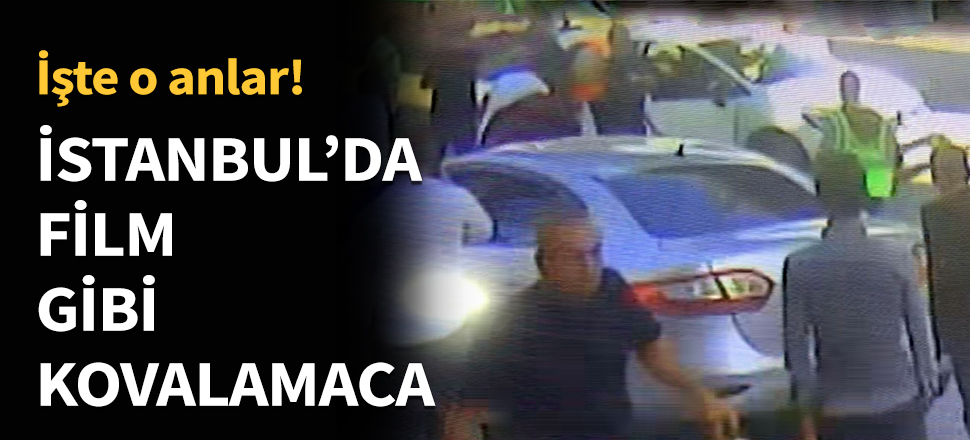 İstanbul'da film gibi kovalamaca...