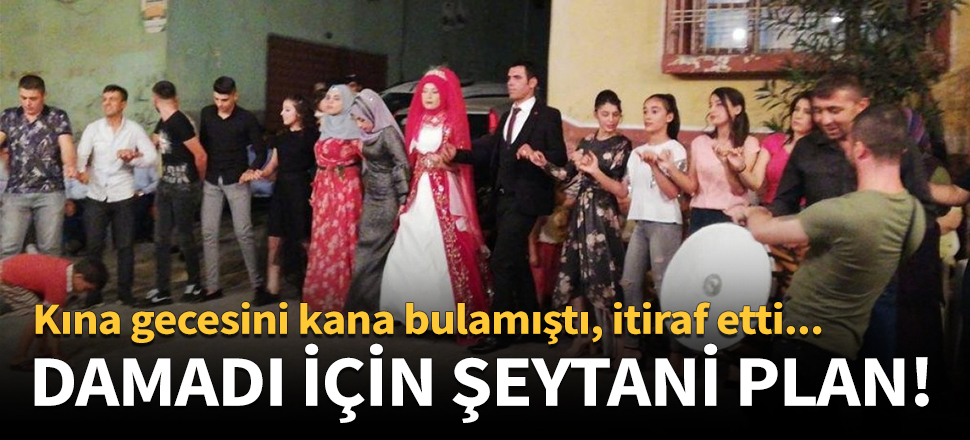 Kına gecesini kana bulamıştı! Her şeyi itiraf etti...