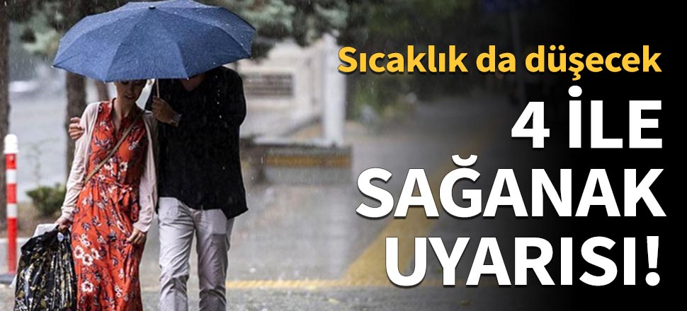 4 il için sağanak uyarısı!