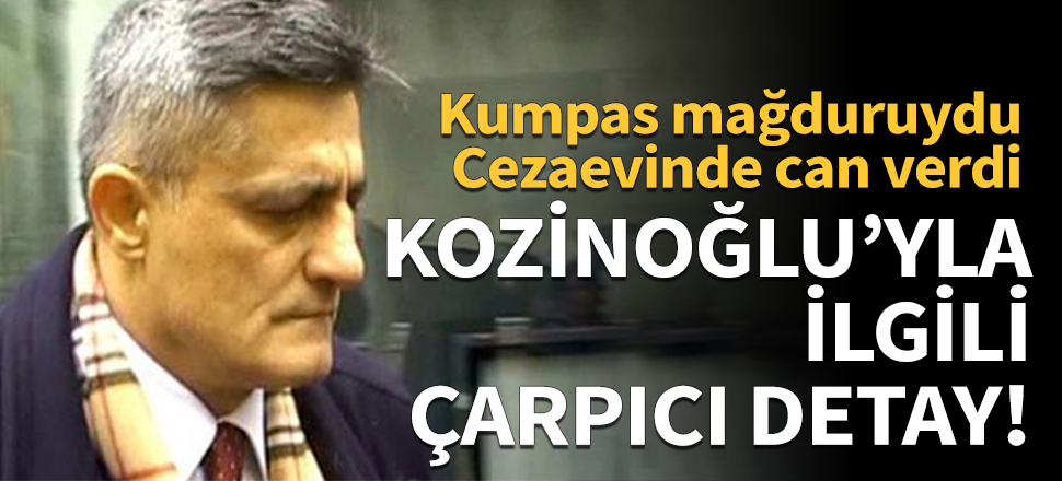 Kozinoğlu ile ilgili çarpıcı detay ortaya çıktı!