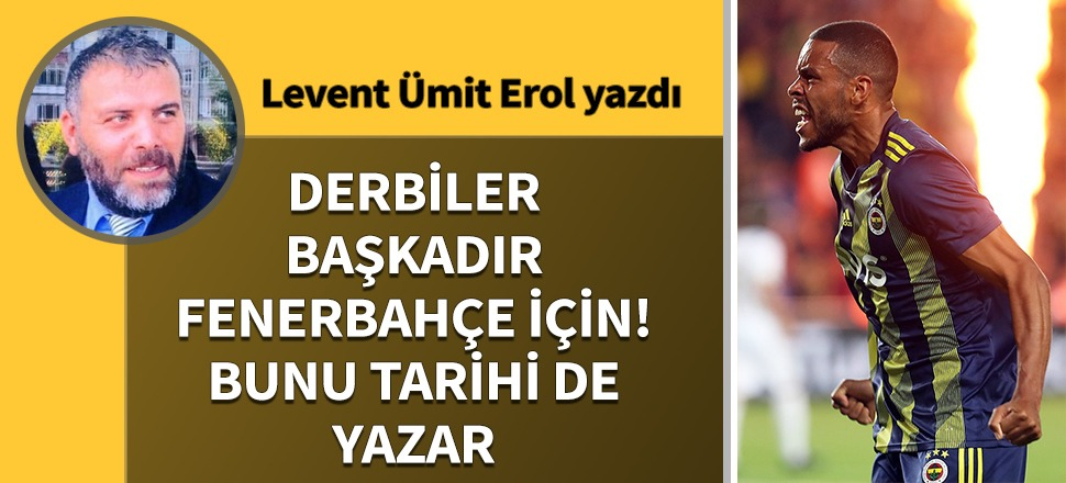 Derbiler başkadır Fenerbahçe için... Bunu tarihi de yazar!