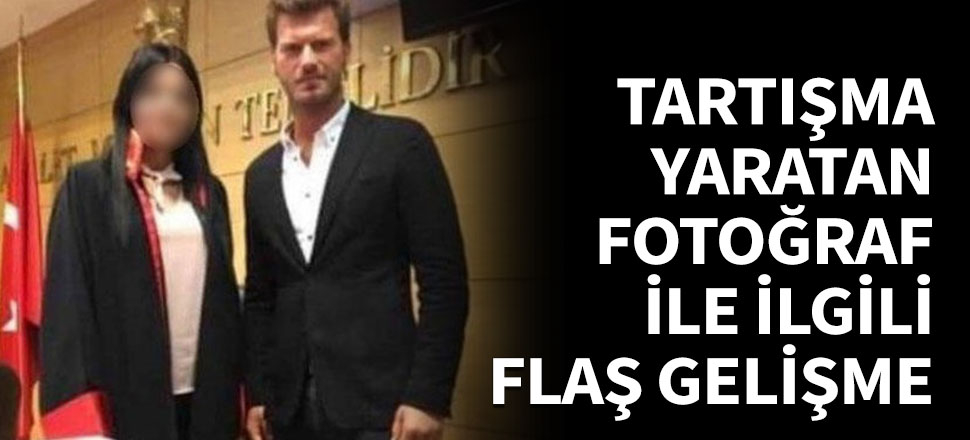 Çok tartışılan fotoğrafla ilgili flaş gelişme