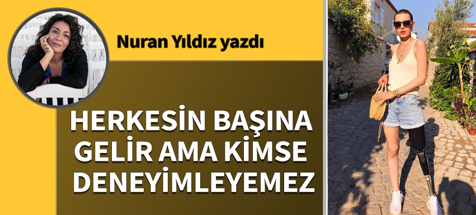 Herkesin başına gelir ama kimse deneyimleyemez