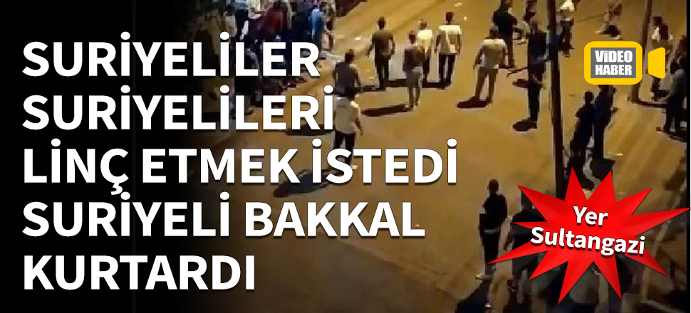 Suriyeliler, Suriyelileri linç etmek istedi, Suriyeli bakkal kurtardı!