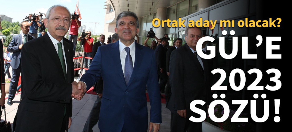 Kılıçdaroğlu'ndan Gül'e 2023 sözü!