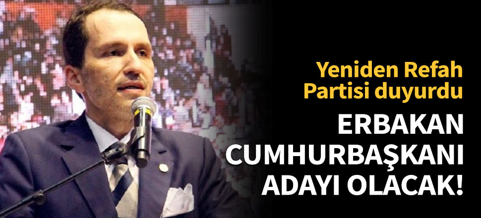 Fatih Erbakan cumhurbaşkanı adayı!