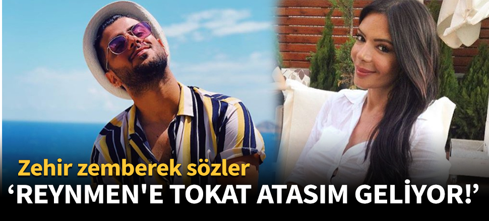 "Reynmen'e tokat atasım geliyor!"