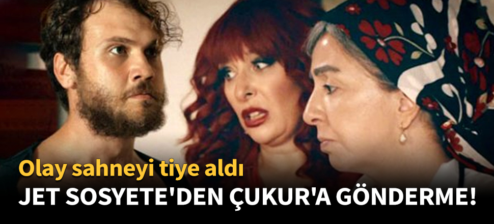 Jet Sosyete'den Çukur'un olay sahnesine gönderme!