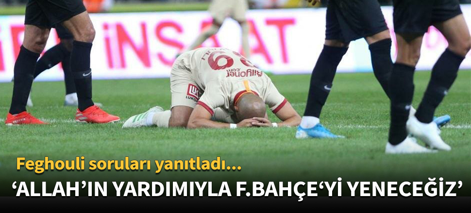 'Allah'ın yardımıyla F.Bahçe'yi yeneceğiz'