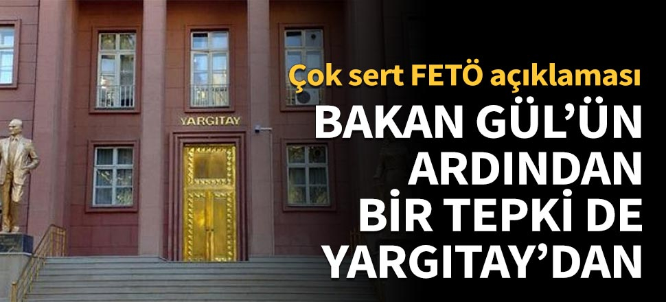 Bakan Gül'ün ardından bir tepki de Yargıtay'dan!