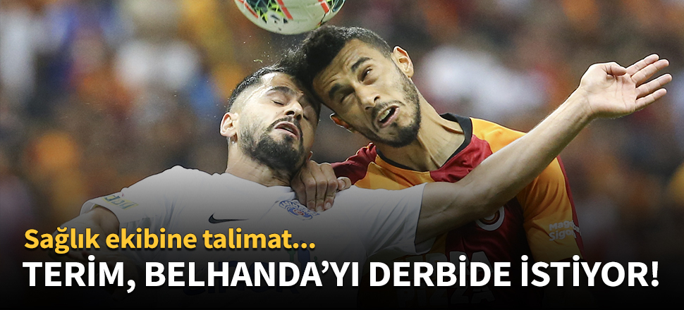 Terim, Belhanda'yı derbide sahada istiyor!