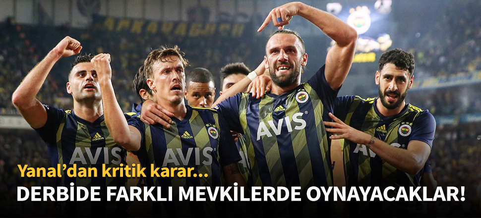 Derbide farklı mevkide oynayacaklar!
