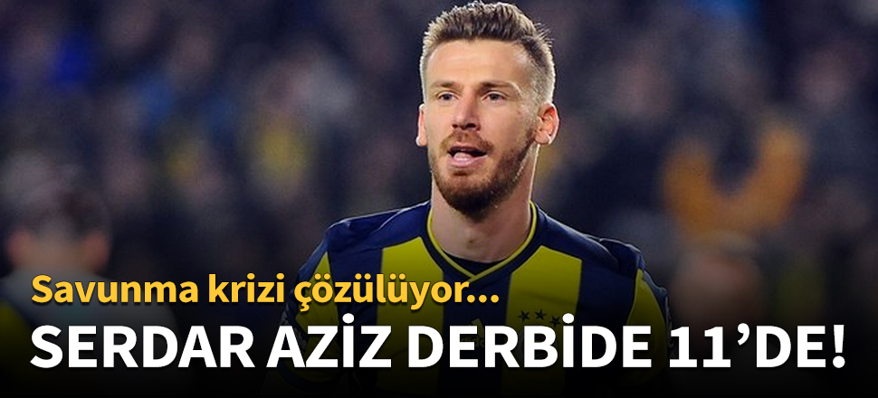 Serdar Aziz derbide 11'de...