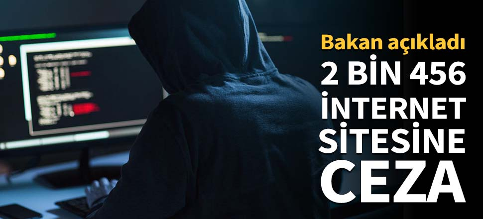 2 bin 456 internet sitesine ceza geliyor!