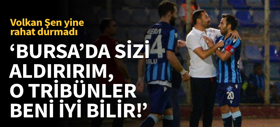 'Bursa'da sizi aldırırım, o tribünler beni iyi bilir'