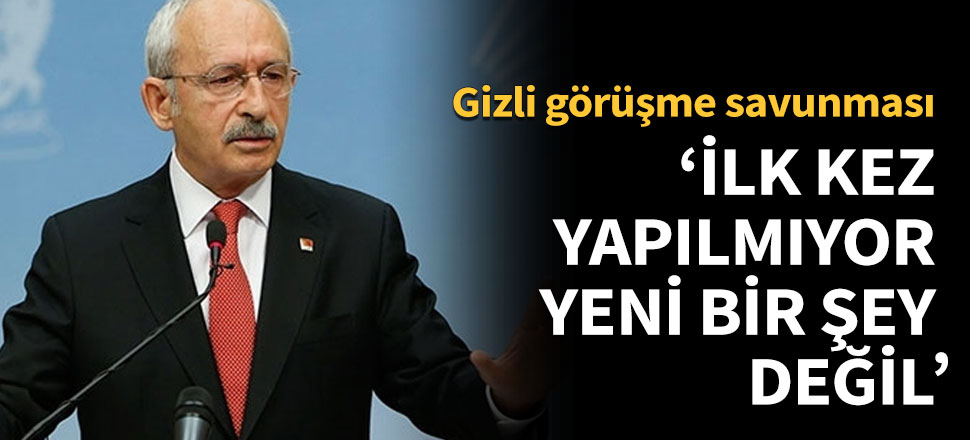 Kılıçdaroğlu: İlk kez yapılmıyor