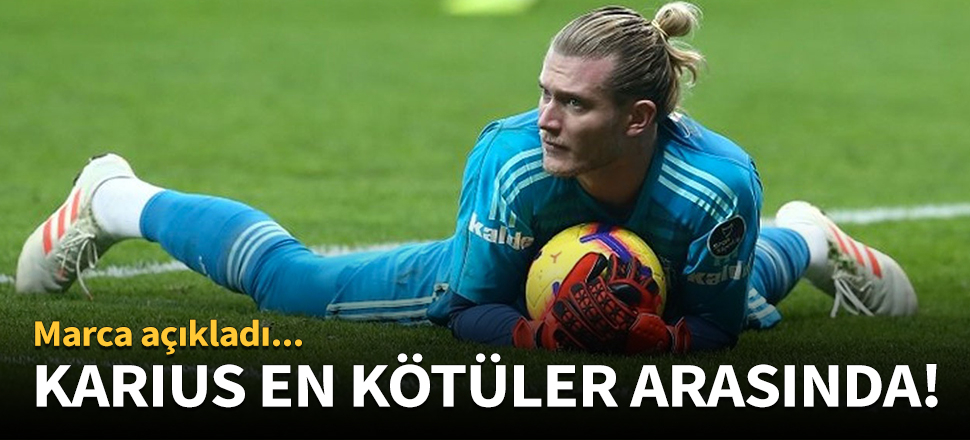 Karius en kötüler arasında!