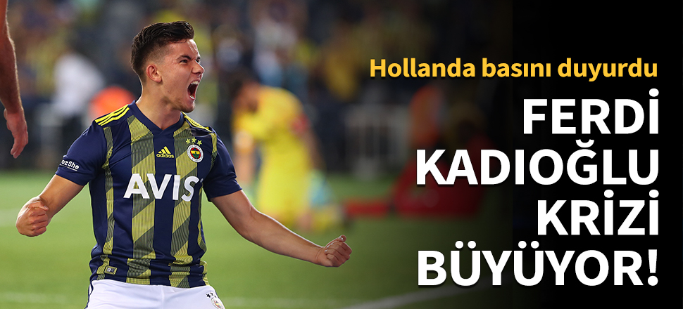 Ferdi Kadıoğlu krizi büyüyor!