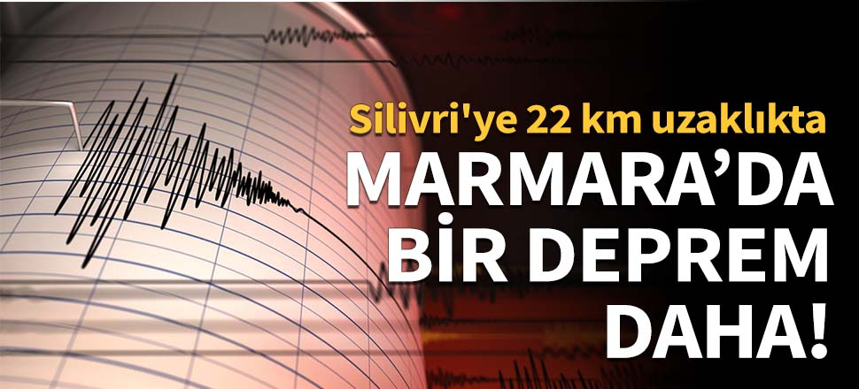Marmara'da bir deprem daha!