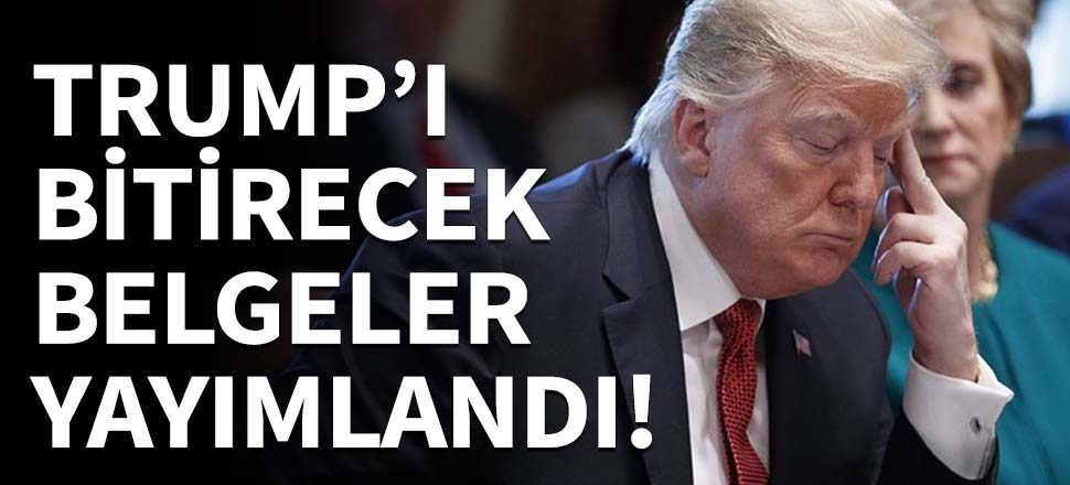 Trump'ı bitirecek belgeler yayımlandı!