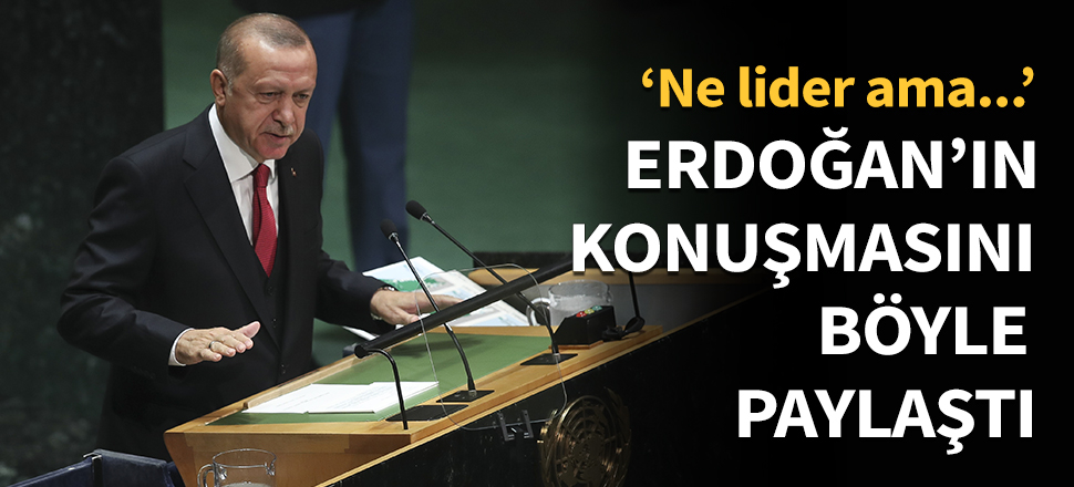 Erdoğan'ın konuşmasını böyle paylaştı...