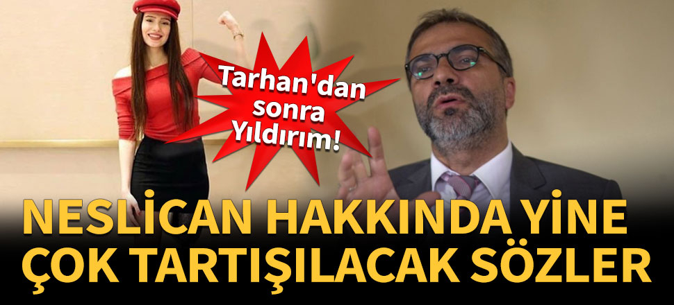 Neslican Tay hakkında yine çok tartışılacak sözler