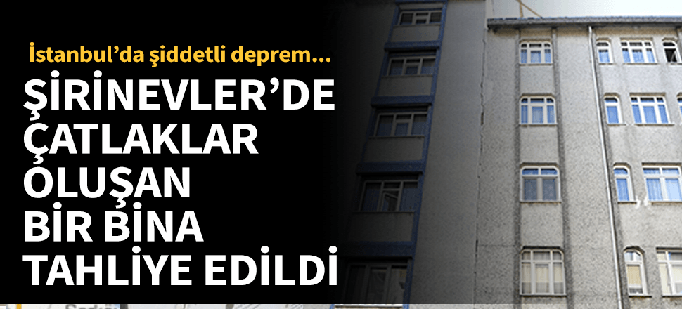 Şirinevlerde bir bina önlem amaçlı boşaltıldı!