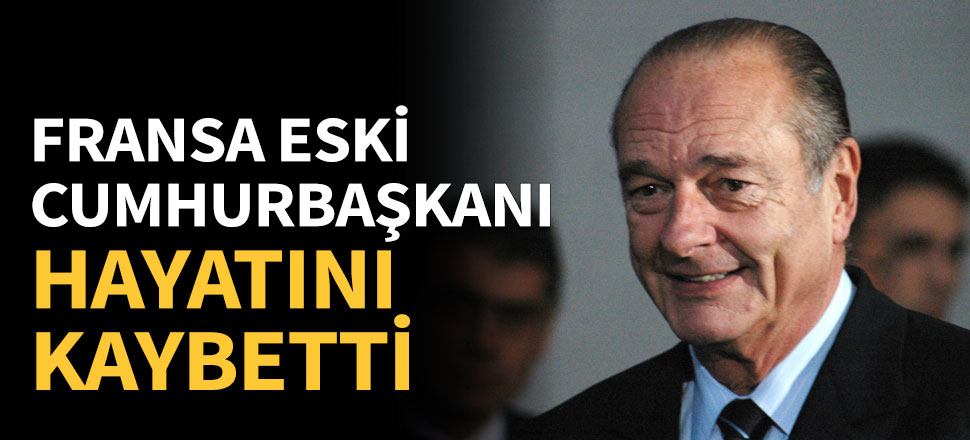 Fransa eski Cumhurbaşkanı hayatını kaybetti