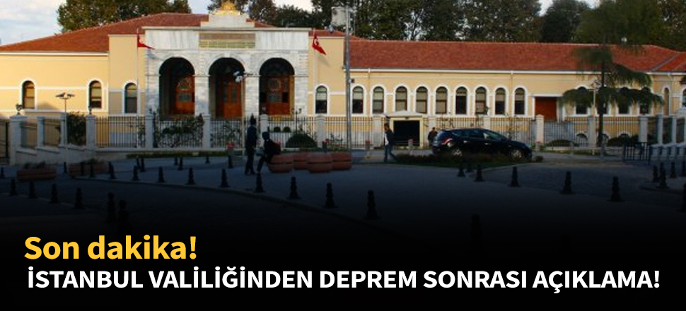 İstanbul Valiliğinden ilk açıklama!