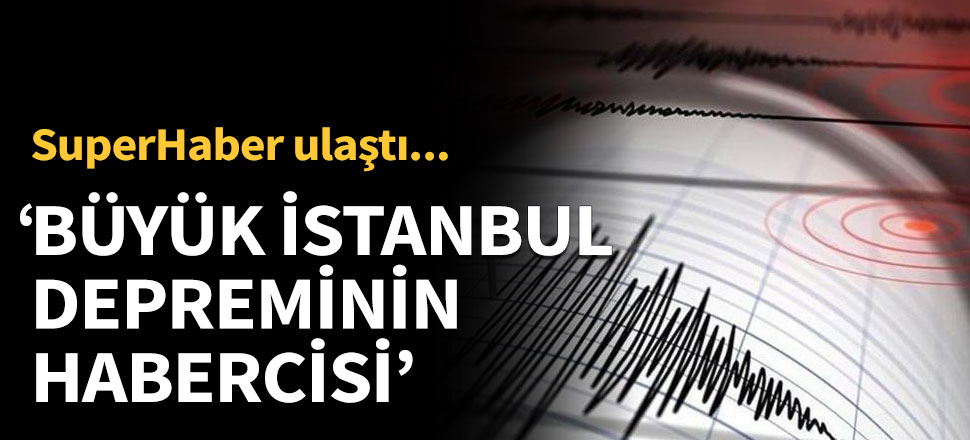 'Büyük İstanbul depreminin habercisi'