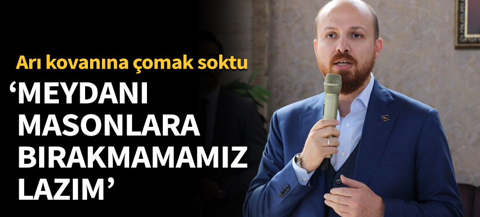 'Meydanı masonlara bırakmamamız lazım'