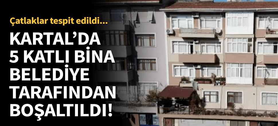 Kartal'da 5 katlı bir bina tahliye edildi!