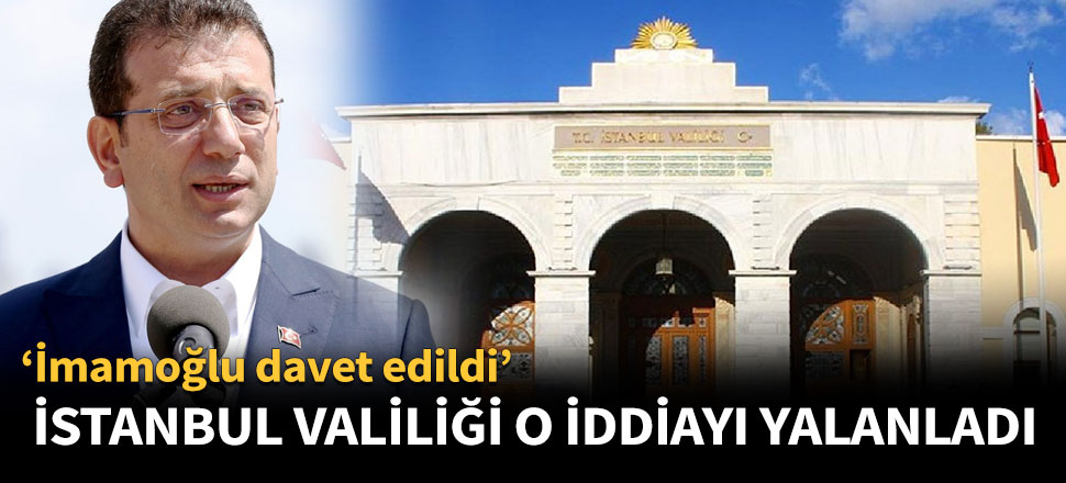 İstanbul Valiliği o iddiaları yalanladı
