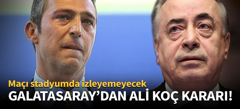 Galatasaray'dan Ali Koç kararı!