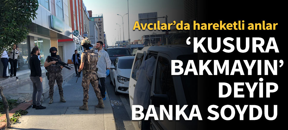 'Kusura bakmayın' deyip banka soydu!
