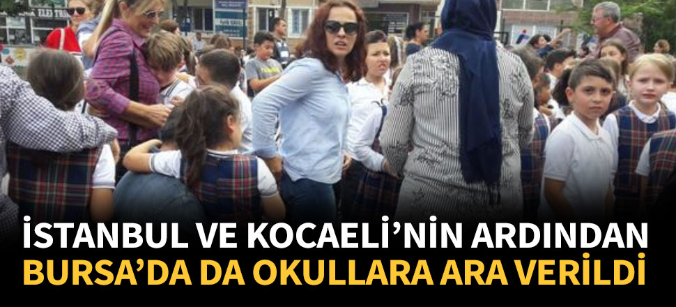 Bursa'da okullar tatil edildi!