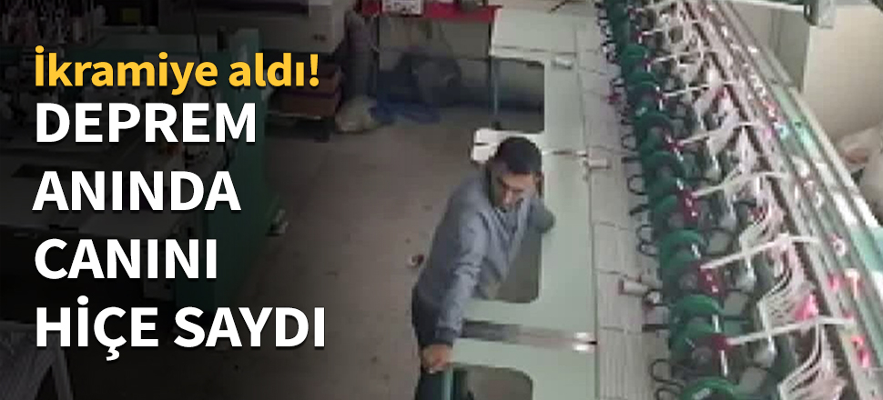 Deprem anında canını hiçe saydı...